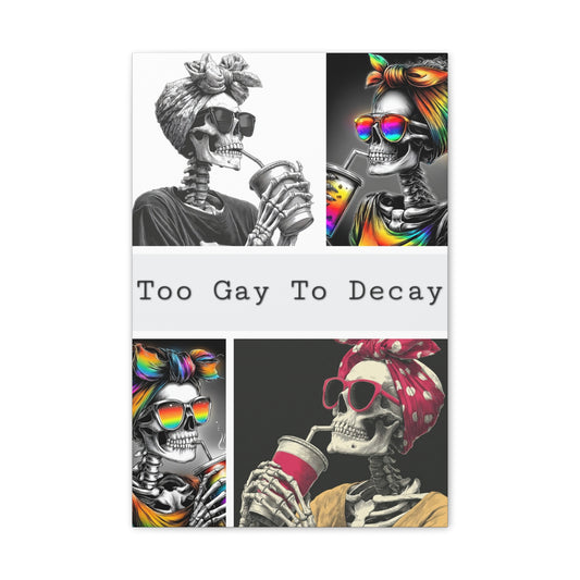 Too Gay To Decay Canvas Wall Art