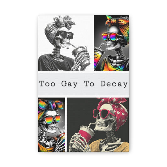 Too Gay To Decay Canvas Wall Art